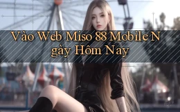 vào web miso 88 mobile ngày hôm nay