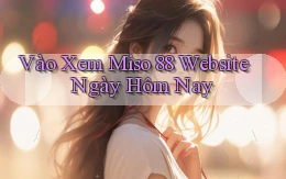 vào xem miso 88 website ngày hôm nay