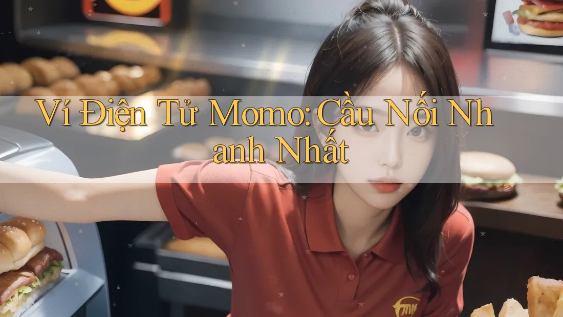 Ví Điện Tử Momo: Cầu Nối Nhanh Nhất Ví Điện Tử Momo: Cầu Nối Nhanh Nhất