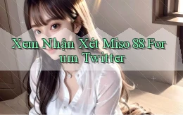 xem nhận xét miso 88 forum twitter